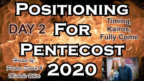 Positioning for Pentecost Day 2 of 14, Timing, Kairos, Fully Come Amazing Teaching and Prophetic!