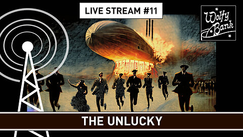 Live Stream #11 - The Unlucky