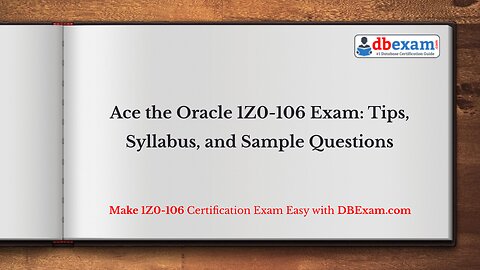 Ace the Oracle 1Z0-106 Exam: Tips, Syllabus, and Sample Questions