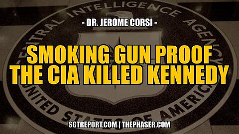 Smoking Gun Proof: The CIA Killed Kennedy | Dr. Jerome Corsi on SGT Report