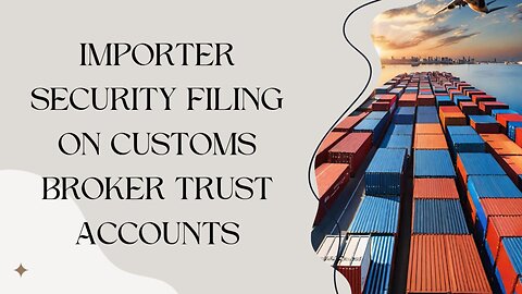 Navigating Customs Broker Trust Accounts: Implications of ISF