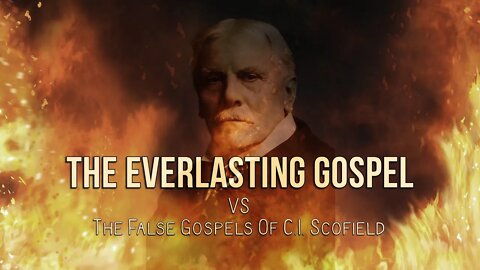 Sam Adams - The Everlasting Gospel VS The False Gospels of C.I. Scofield