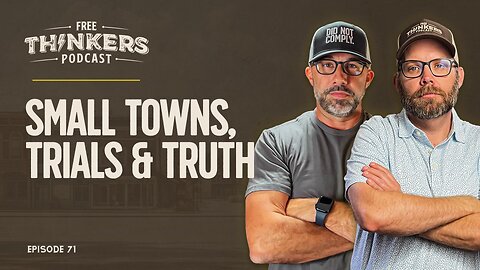 Small Towns, Trials & Truth | Free Thinkers Podcast | Ep 71