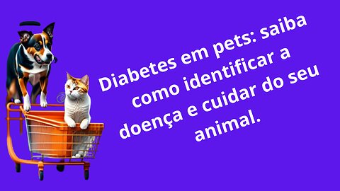 14% dos pets têm diabetes; saiba identificar a doença em cães e gatos .