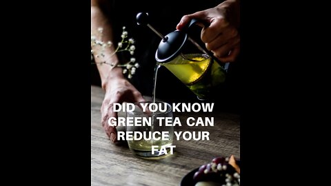 Did You Know Green Tea Can Reduce Your Fat