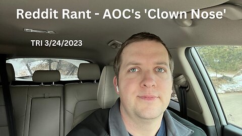 TRI - 3/24/2023 - Reddit Rant - AOC’s ‘Clown Nose’