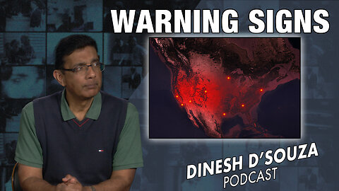 WARNING SIGNS Dinesh D’Souza Podcast Ep696