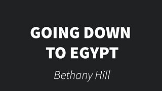 Going down to Egypt- Bethany Hill