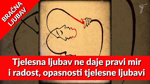 BRAČNA LJUBAV – 9. Tjelesna ljubav ne daje pravi mir i radost, opasnosti tjelesne ljubavi