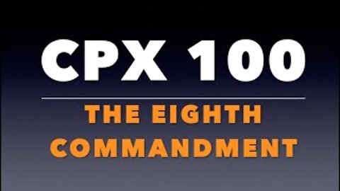 CPX 100: The Eighth Commandment