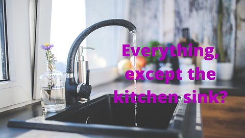 Everything, except the kitchen sink?