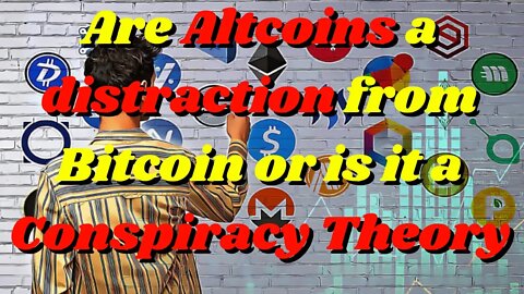 Are Altcoins a distraction from Bitcoin or is it a Conspiracy Theory