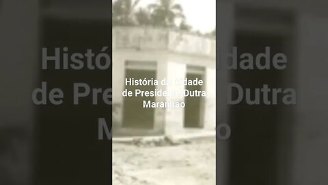 História da Cidade de Presidente Dutra Maranhão