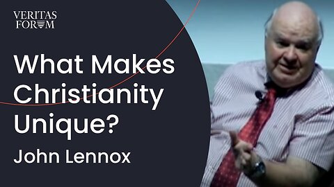 What Makes Christianity Unique? | John Lennox