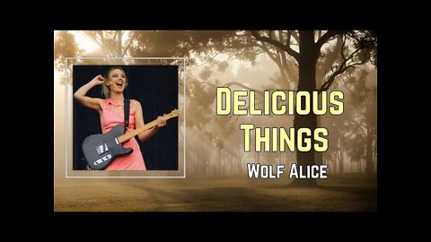 Wolf Alice - Delicious Things (Lyrics)