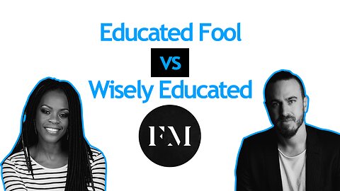 Educated Fool Vs Wisely Educated