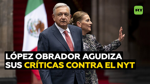 "Se sienten una casta divina": López Obrador agudiza sus críticas contra el NYT