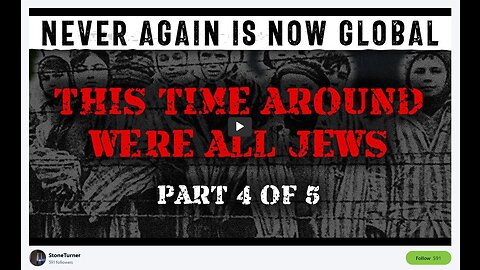 WW3 Update Holocaust: Never Again Is Now Global - Part 4 - This Time Around We're All Jews 1 hr