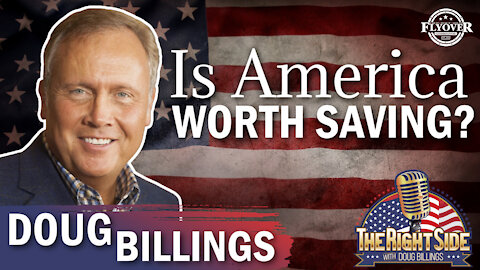 Doug Billings- Is America Worth Saving? | Flyover Conservatives