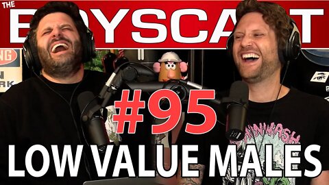 #95 LOW VALUE MALES (THE BOYSCAST)