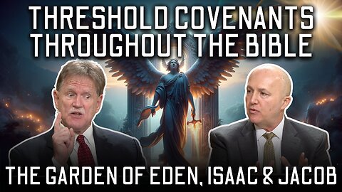 THRESHOLD COVENANTS THROUGHOUT THE BIBLE | The Garden of Eden, Isaac & Jacob