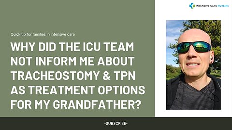 Why Did the ICU Team Not Inform Me About Tracheostomy & TPN as Treatment Options for My Grandfather?
