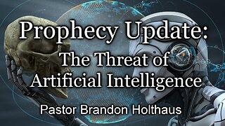 Prophecy Update: The Threat of Artificial Intelligence