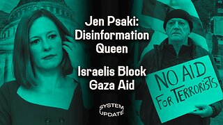 Jen Psaki's Lies Expose the Fraud of "Disinformation"; Israelis Endanger Americans and Block Humanitarian Aid | SYSTEM UPDATE #269
