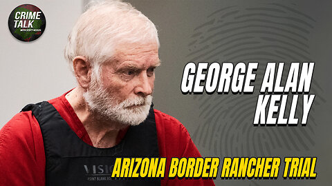 George Alan Kelly - Arizona Border Rancher Trial Day 8 AM (Pre-Recorded)