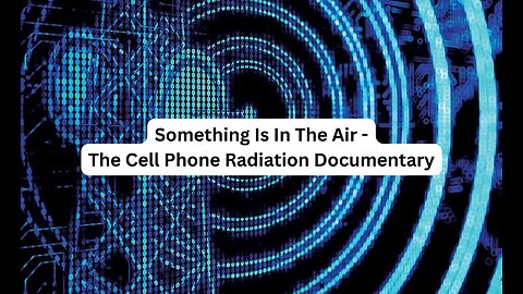 Something Is In The Air - The Cell Phone Radiation Documentary