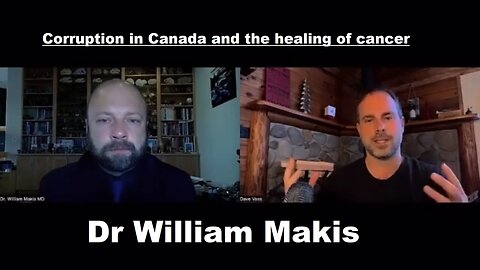 Dr William Makis - Corruption in Canada and the healing of cancer