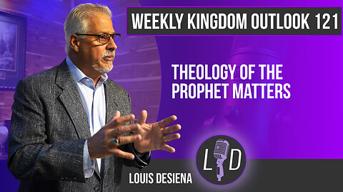 Weekly Kingdom Outlook Episode 121-Theology of the Prophet Matters