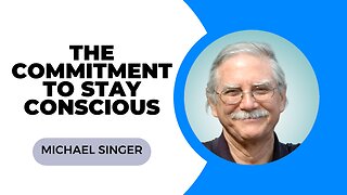 THE COMMITMENT TO STAY CONSCIOUS | Michael Singer