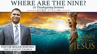 Where are the Nine? (A Thanksgiving Sermon) -- Luke 17: 11-19 -- | Pastor Roger Jimenez