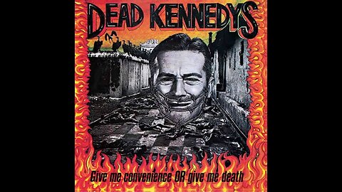 Dead Kennedys - Give me convenience or give me death