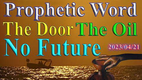 The door, the oil and No future, Prophecy