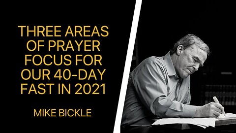 Three Areas of Prayer Focus for Our 40-Day Fast in 2021 | Mike Bickle
