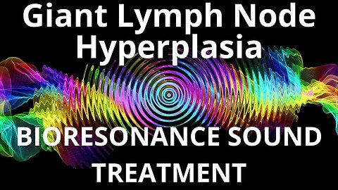 Giant Lymph Node Hyperplasia_Sound therapy session_Sounds of nature