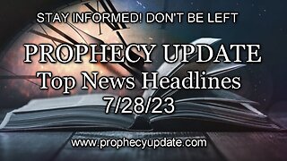 Prophecy Update Top News Headlines - 7/28/23