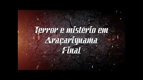 Terror e Mistério em Araçariguama - Final - #092