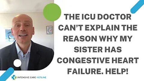 The ICU Doctor Can’t Explain the Reason Why My Sister Has Congestive Heart Failure. Help!