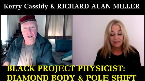 Kerry Cassidy & RICHARD ALAN MILLER : BLACK PROJECT PHYSICIST: DIAMOND BODY & POLE SHIFT