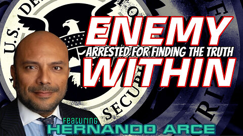 ENEMY WITHIN - ARRESTED FOR FINDING TRUTH with HERNANDO ARCE - EP.231