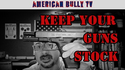 Should Your Keep Your Guns "Stock"?