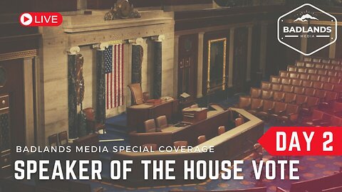 Badlands Media Live Coverage - Speaker of the House Vote - Day 2