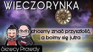 Wieczorynka - Chcemy znać przyszłość, a boimy się jutra