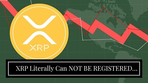 XRP Literally Can NOT BE REGISTERED WITH THE SEC