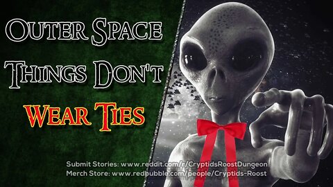 Outer Space Things Don't Wear Ties ▶️ Intergalactic CreepyPasta