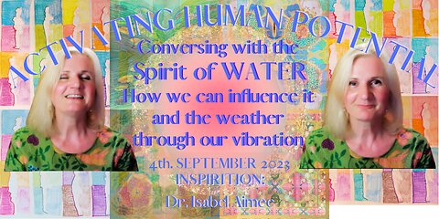 Conversing with the Spirit of WATER How we can influence it and the weather through our vibration