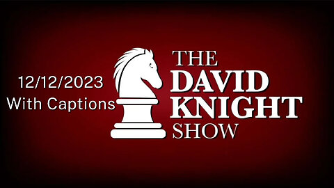 The David Knight Show Unabridged With Captions - 12/12/2023